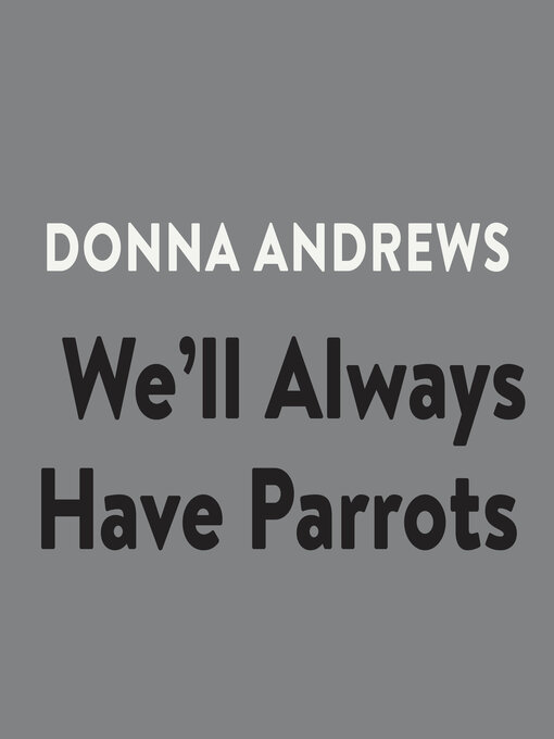 Title details for We'll Always Have Parrots by Donna Andrews - Available